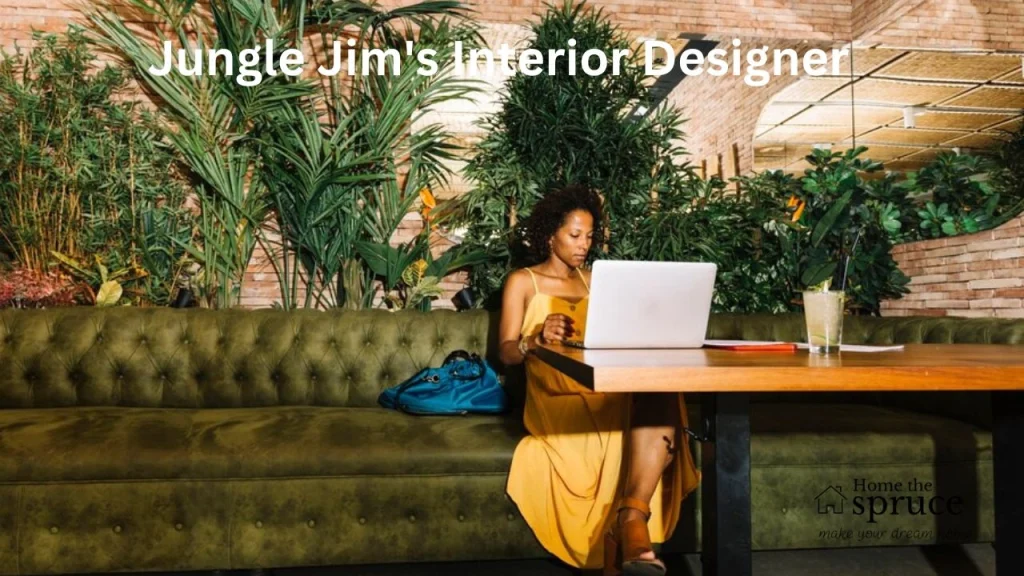 Jungle Jim's Interior Designer