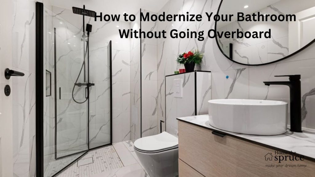 How to Modernize Your Bathroom Without Going Overboard