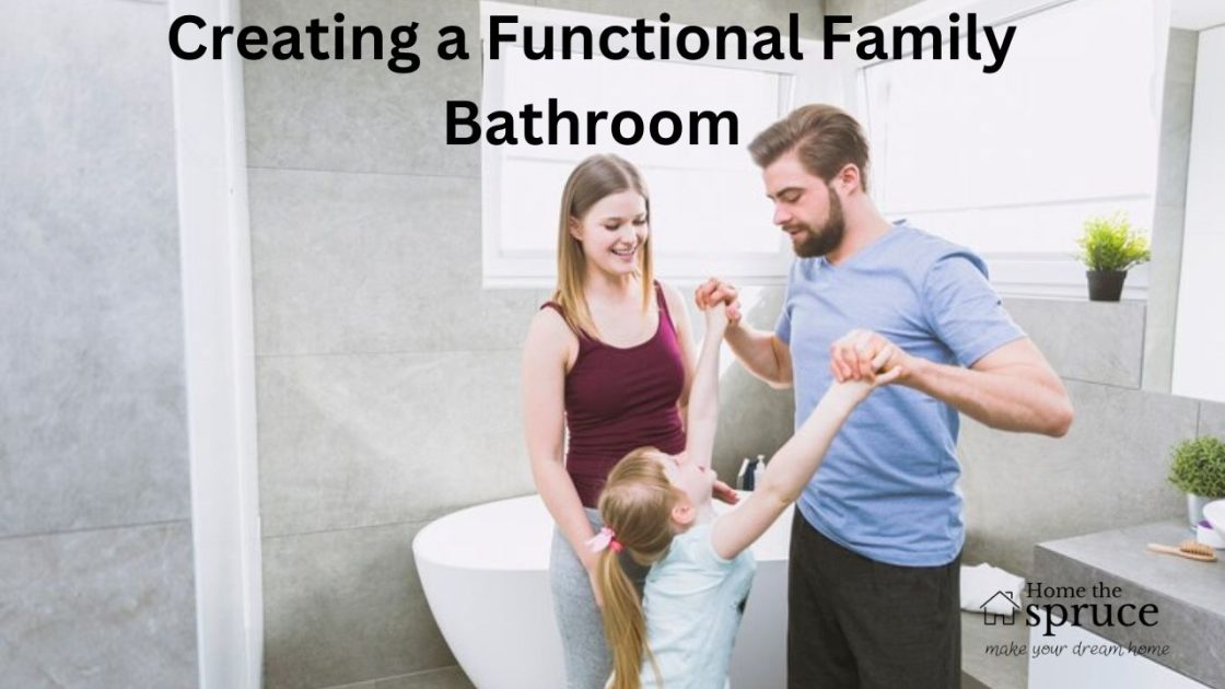 Creating a Functional Family Bathroom