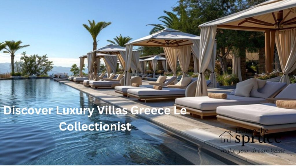 Discover Luxury Villas Greece Le Collectionist