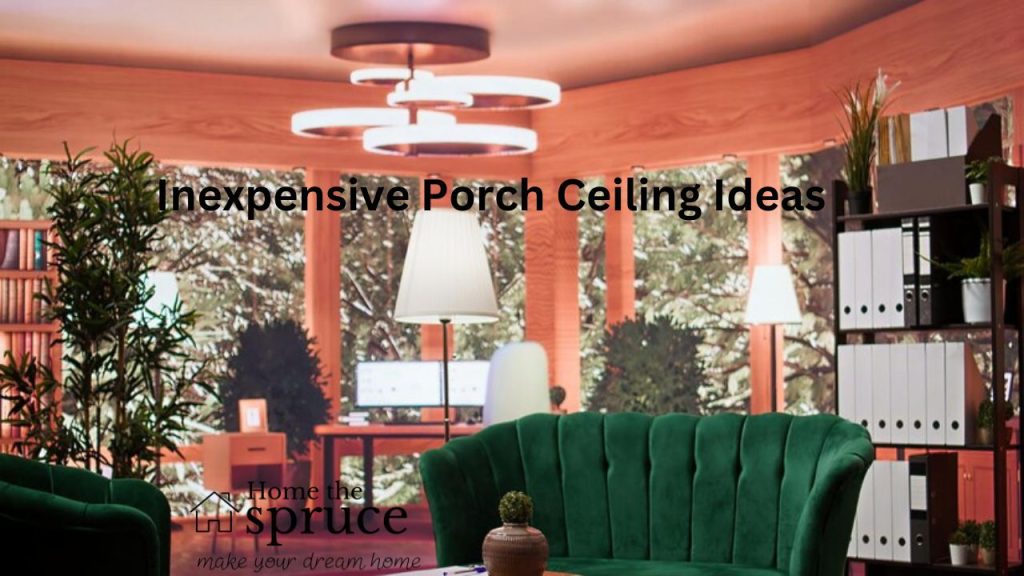 Inexpensive Porch Ceiling Ideas