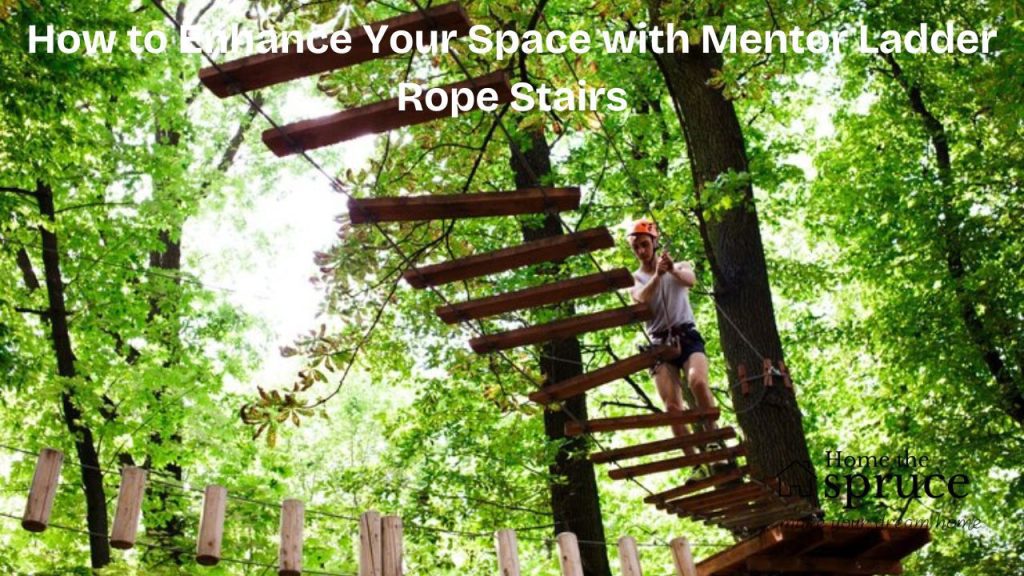 How to Enhance Your Space with Mentor Ladder Rope Stairs