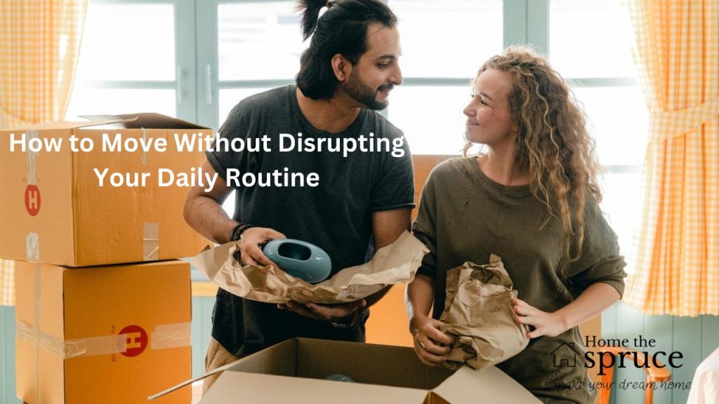 How to Move Without Disrupting Your Daily Routine