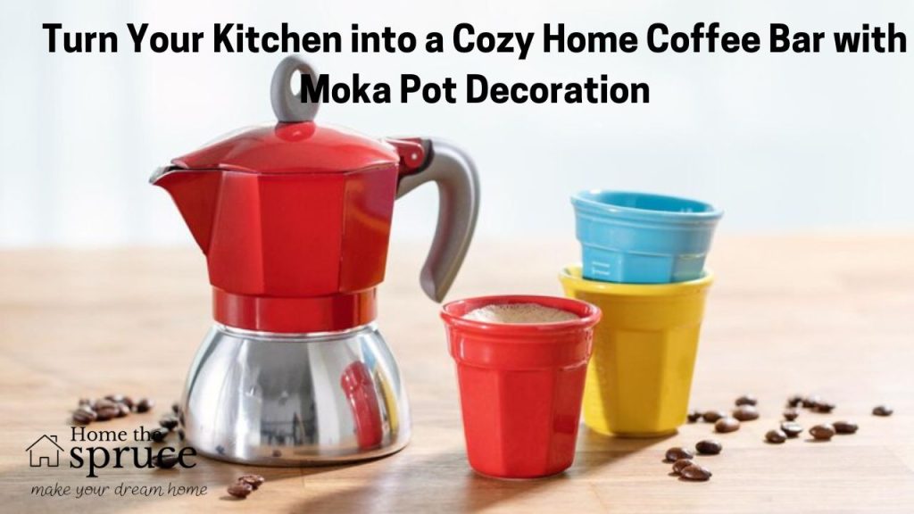 Turn Your Kitchen into a Cozy Home Coffee Bar with Moka Pot Decoration