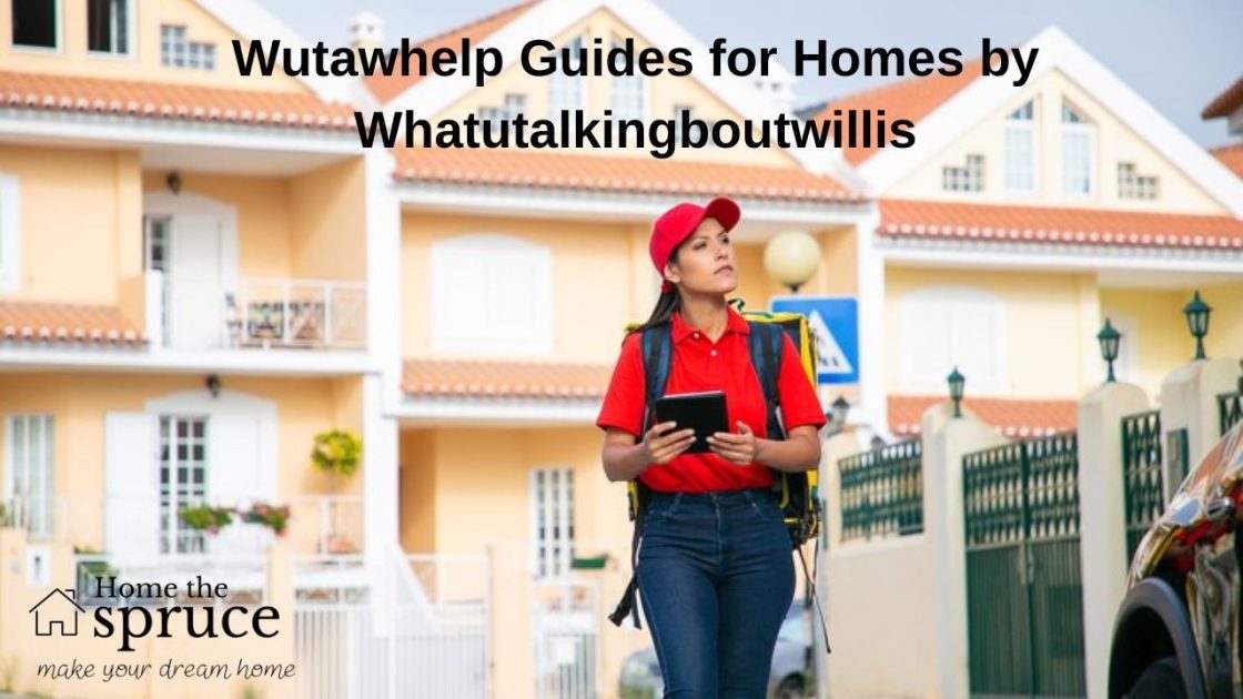 Wutawhelp Guides for Homes by Whatutalkingboutwillis
