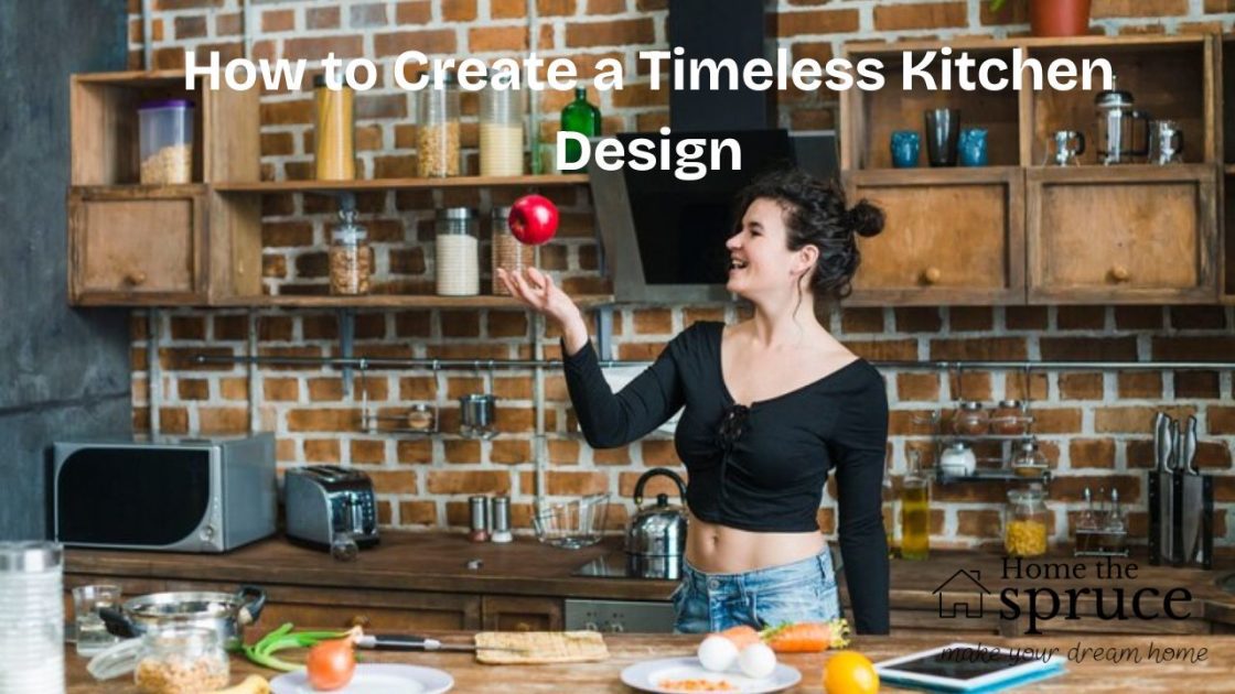 How to Create a Timeless Kitchen Design