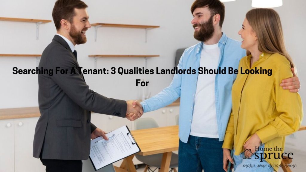 Searching For A Tenant: 3 Qualities Landlords Should Be Looking For