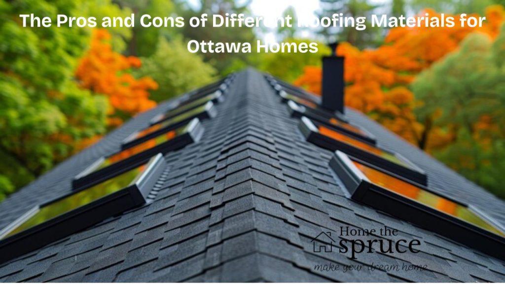 The Pros and Cons of Different Roofing Materials for Ottawa Homes