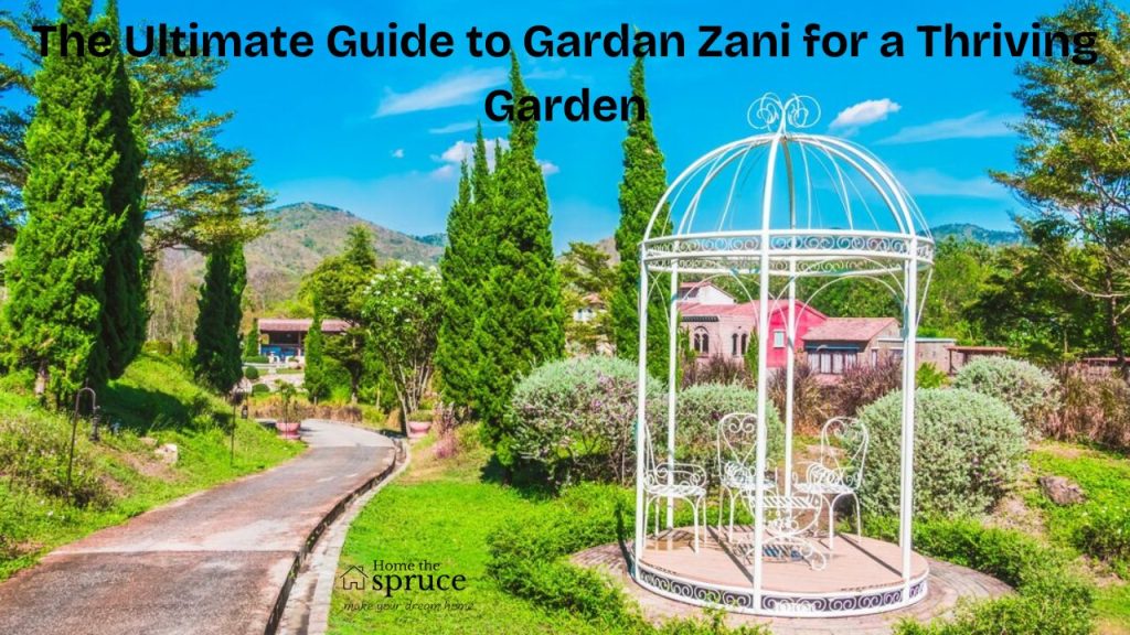 The Ultimate Guide to Gardan Zani for a Thriving Garden