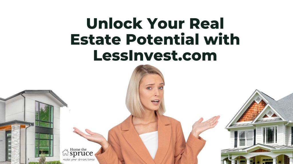 Unlock Your Real Estate Potential with LessInvest.com