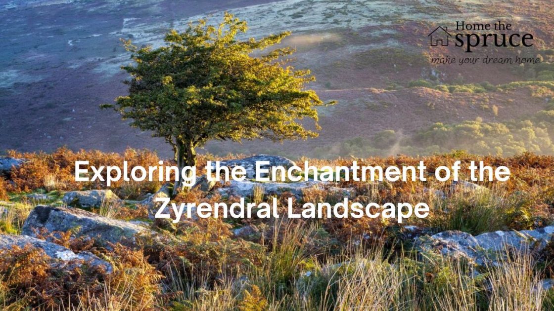 Exploring the Enchantment of the Zyrendral Landscape