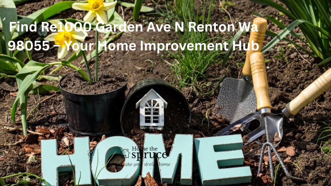 Find Re1000 Garden Ave N Renton Wa 98055 – Your Home Improvement Hub