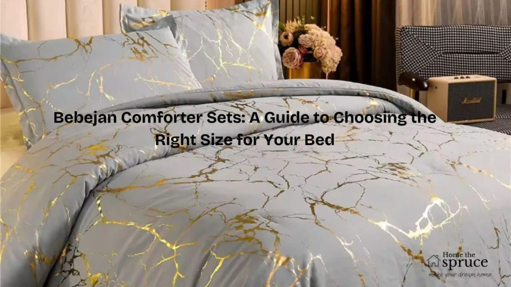 Bebejan Comforter Sets: A Guide to Choosing the Right Size for Your Bed