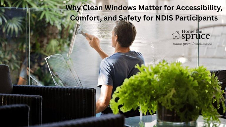Why Clean Windows Matter for Accessibility, Comfort, and Safety for NDIS Participants