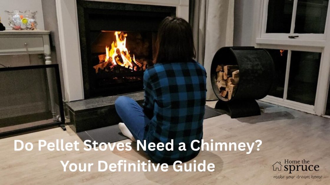 Do Pellet Stoves Need a Chimney? Your Definitive Guide