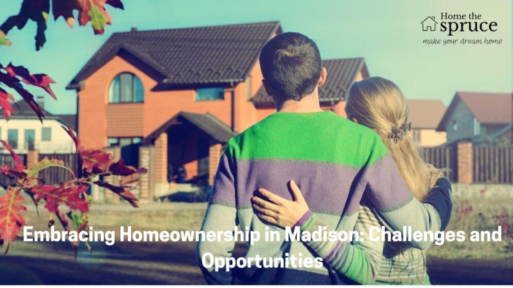 Embracing Homeownership in Madison: Challenges and Opportunities