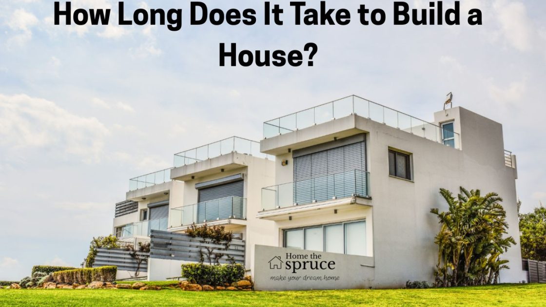 How Long Does It Take to Build a House?