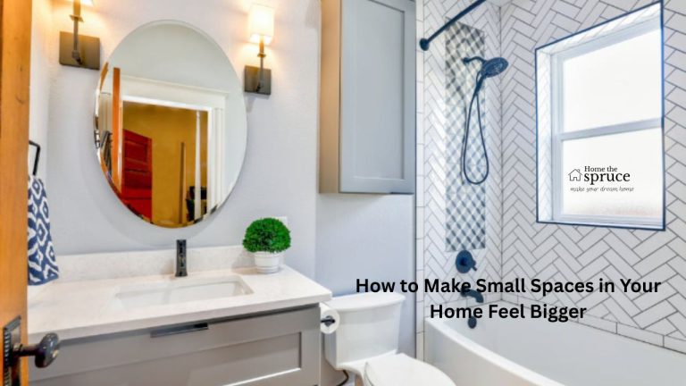 How to Make Small Spaces in Your Home Feel Bigger