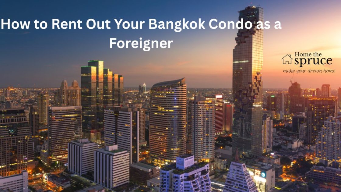How to Rent Out Your Bangkok Condo as a Foreigner