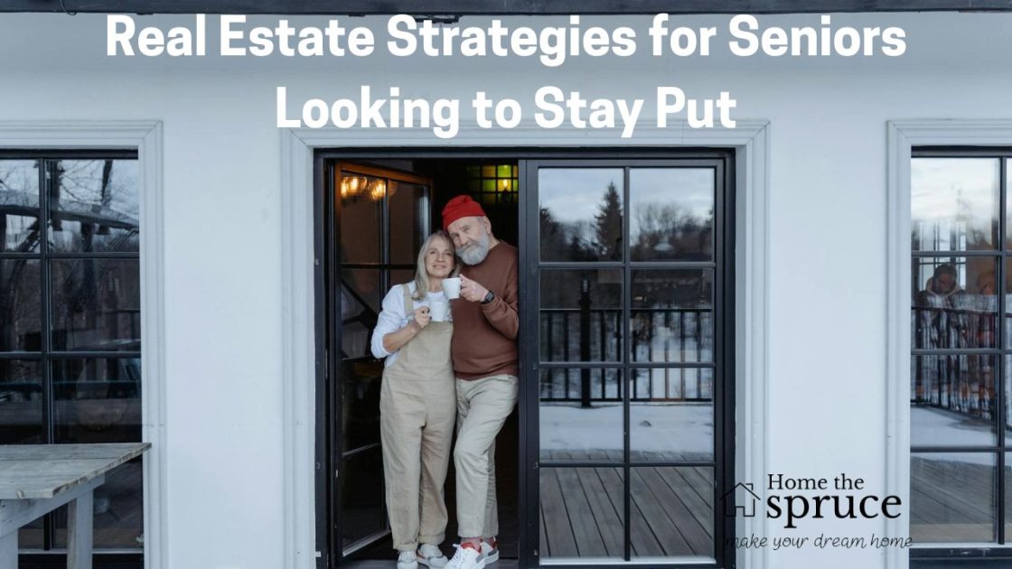 Real Estate Strategies for Seniors Looking to Stay Put