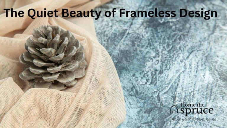 The Quiet Beauty of Frameless Design