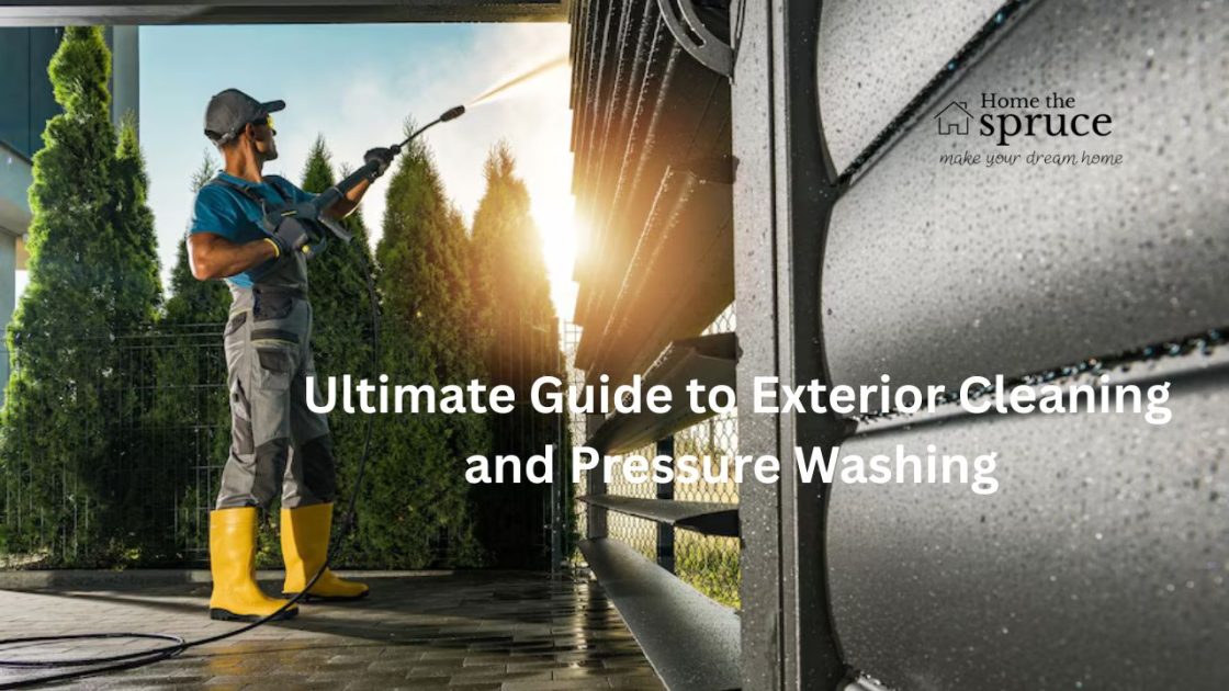 The Ultimate Guide to Exterior Cleaning and Pressure Washing