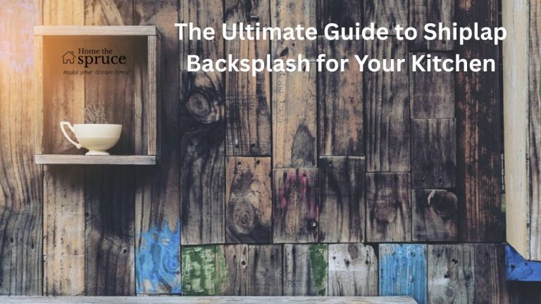 The Ultimate Guide to Shiplap Backsplash for Your Kitchen