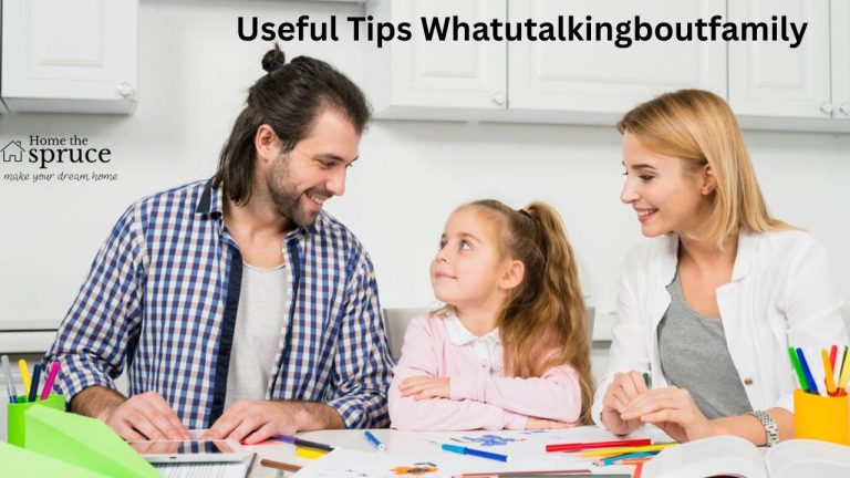 Useful Tips Whatutalkingboutfamily: Strengthen Bonds & Create Cherished Memories