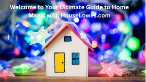 Welcome to Your Ultimate Guide to Home Magic with HouseLowes.com