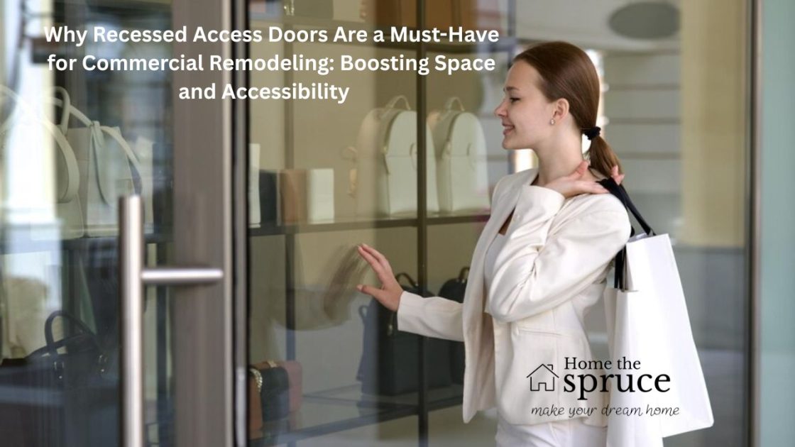 Why Recessed Access Doors Are a Must-Have for Commercial Remodeling: Boosting Space and Accessibility   