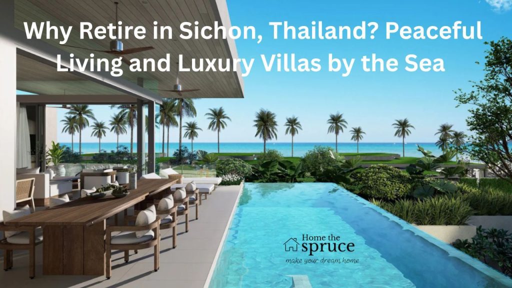 Why Retire in Sichon, Thailand? Peaceful Living and Luxury Villas by the Sea