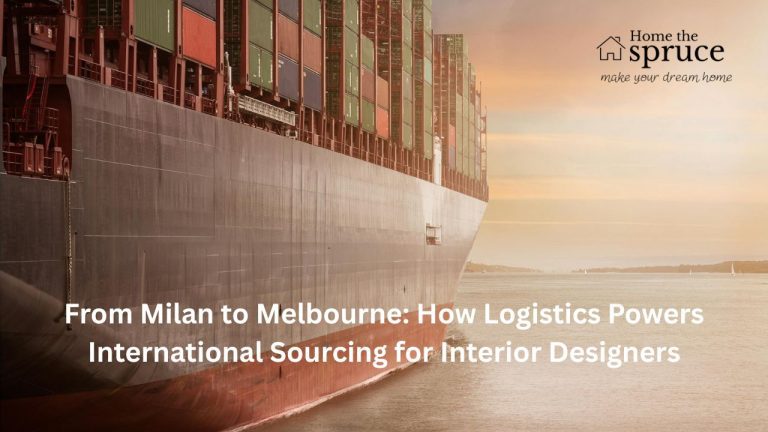 From Milan to Melbourne: How Logistics Powers International Sourcing for Interior Designers