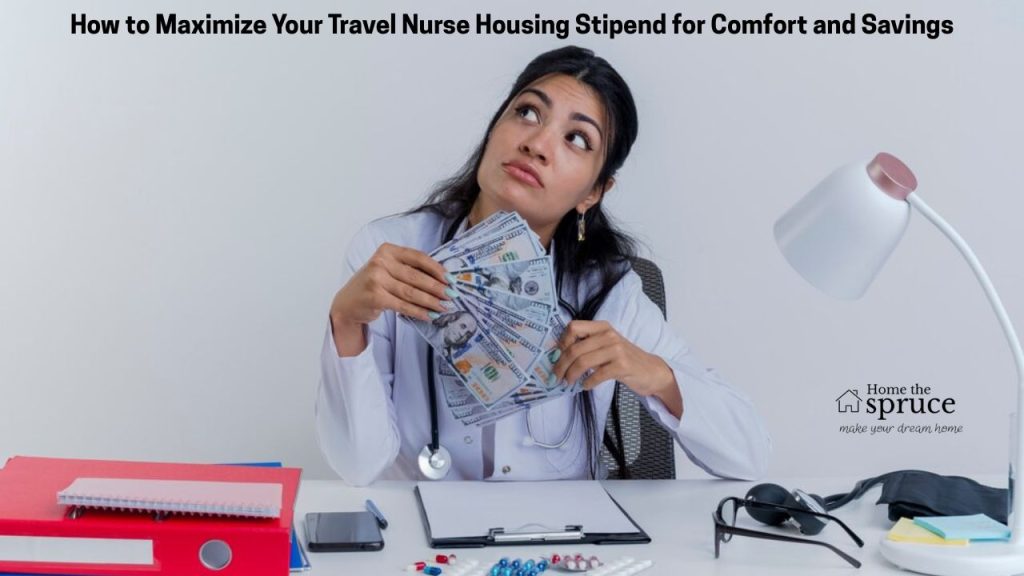 How to Maximize Your Travel Nurse Housing Stipend for Comfort and Savings
