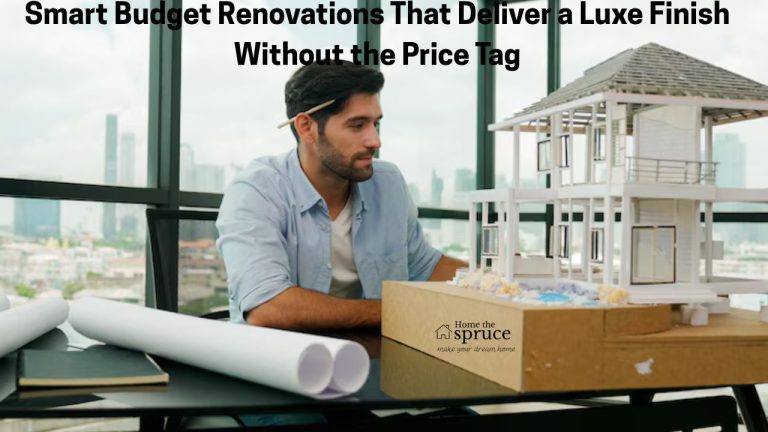 Smart Budget Renovations That Deliver a Luxe Finish Without the Price Tag