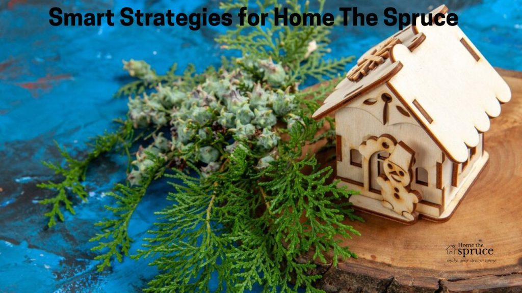 Smart Strategies for Home The Spruce