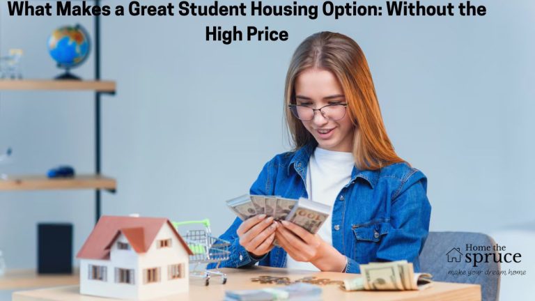 What Makes a Great Student Housing Option: Without the High Price