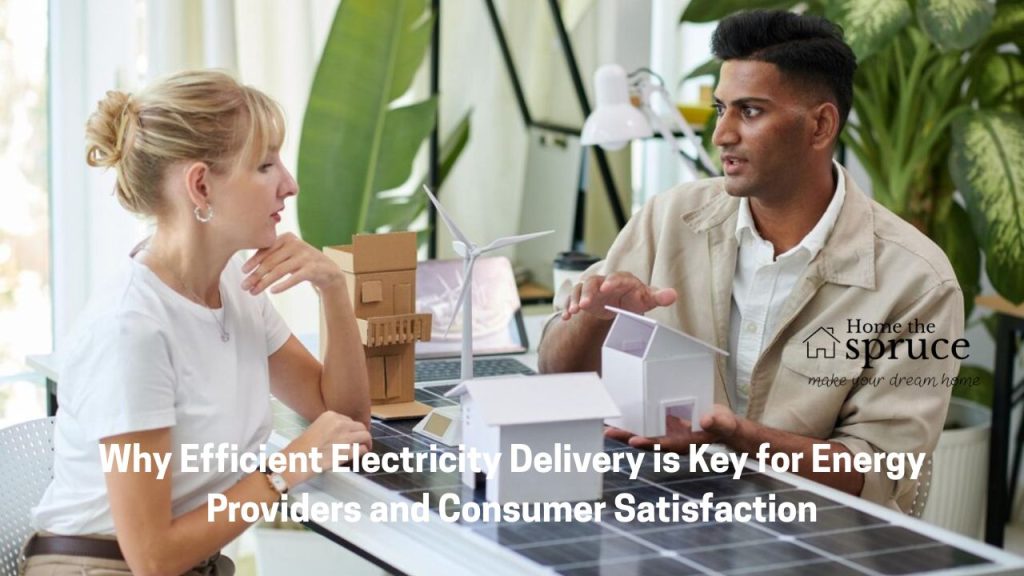 Why Efficient Electricity Delivery is Key for Energy Providers and Consumer Satisfaction